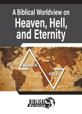 A Biblical Worldview on Heaven, Hell, and Eternity - Andrew Wommack - cover