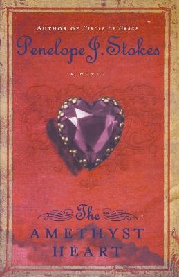 The Amethyst Heart: Newly Repackaged Edition - Penelope J. Stokes - cover