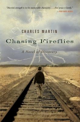Chasing Fireflies: A Novel of Discovery - Charles Martin - cover