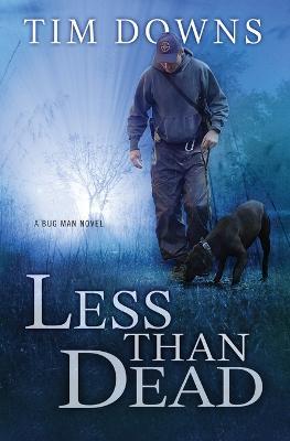 Less than Dead: A Bug Man Novel - Tim Downs - cover