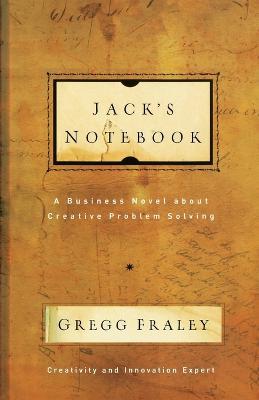 Jack's Notebook: A business novel about creative problem solving - Gregg Fraley - cover
