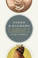 Popes and Bankers: A Cultural History of Credit and Debt,  from Aristotle to AIG - Jack Cashill - cover