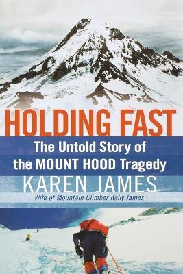 Holding Fast: The Untold Story of the Mount Hood Tragedy - Karen James - cover
