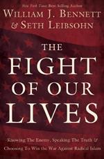 The Fight of Our Lives: Knowing the Enemy, Speaking the Truth, and Choosing to Win the War Against Radical Islam