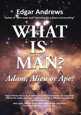 WHAT IS MAN?: Adam, Alien or Ape? - Edgar Andrews - cover