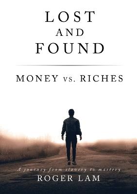 Lost and Found: Money vs. Riches - Roger Lam - cover