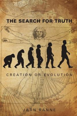 The Search for Truth: Creation or Evolution - Jaan Ranne - cover