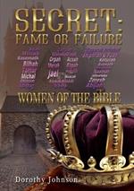 Secret: Fame or Failure: 107 Women of the Bible