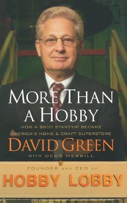 More Than a Hobby: How a $600 Startup Became America's Home and Craft Superstore - David Green - cover