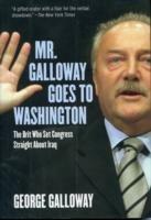Mr. Galloway Goes to Washington: The Brit Who Set Congress Straight About Iraq