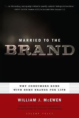 Married to the Brand: Why Consumers Bond With Some Brands for Life - William J. McEwen - cover