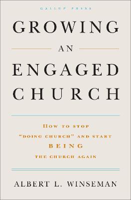 Growing an Engaged Church: How to Stop "Doing Church" and Start Being the Church Again - Albert L. Winseman - cover