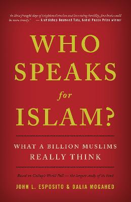 Who Speaks for Islam?: What a Billion Muslims Really Think - John L. Esposito,Dalia Mogahed - cover