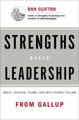 Strengths Based Leadership: Great Leaders, Teams, and Why People Follow - Gallup - cover