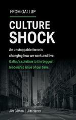 Culture Shock: An unstoppable force has changed how we work and live. Gallup's solution to the biggest leadership issue of our time.