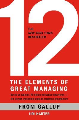 12: The Elements of Great Managing - Gallup,James K. Harter - cover