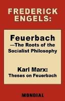Feuerbach - The Roots of the Socialist Philosophy. Theses on Feuerbach - Frederick (Friedrich) Engels,Karl Marx - cover