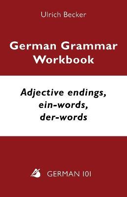 German Grammar Workbook - Adjective endings, ein-words, der-words: Levels A2 and B1 - Ulrich Becker - cover