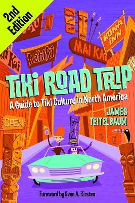 Tiki Road Trip: A Guide to Tiki Culture in North America 2ed. - James Teitelbaum - cover
