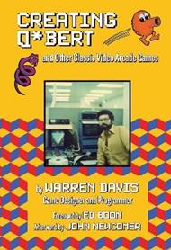 Creating Q*Bert: and Other Classic Video Arcade Games