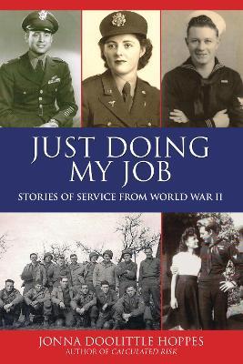 Just Doing My Job: Stories of Service from World War II - Jonna Doolittle Hoppes - cover