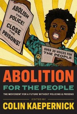 Abolition for the People: The Movement for a Future without Policing & Prisons - cover