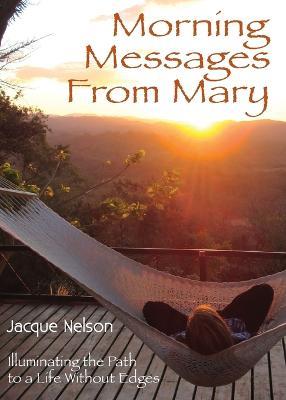 Morning Messages from Mary: Illuminating the Path to Living Without Edges - Jacque Nelson - cover