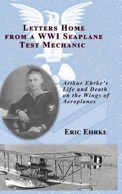 Letters Home from a WWI Seaplane Test Mechanic (HC) - Eric Ehrke - cover