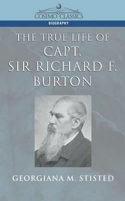 The True Life of Capt. Sir Richard F. Burton - Georgiana M Stisted - cover