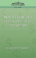 How I Trade and Invest in Stocks and Bonds - Richard D Wyckoff - cover