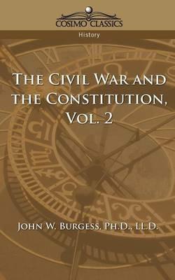 The Civil War and the Constitution 1859-1865, Vol. 2 - John W Burgess - cover