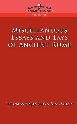 Miscellaneous Essays and Lays of Ancient Rome - Thomas Babington Macaulay - cover