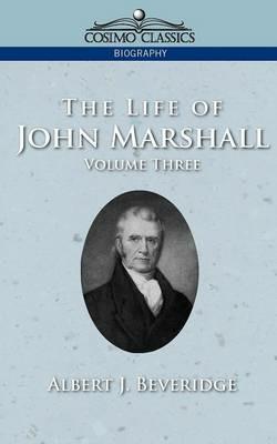 The Life of John Marshall, Vol. 3 - Albert J Beveridge - cover