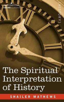 The Spiritual Interpretation of History - Shailer Mathews - cover