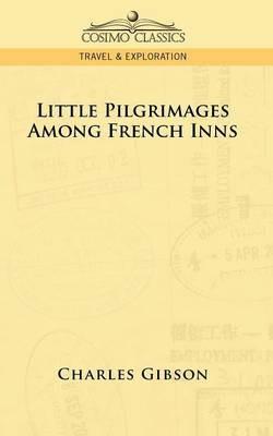 Little Pilgrimages Among French Inns - Charles Gibson - cover