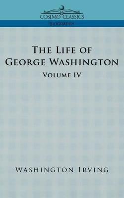 The Life of George Washington - Volume IV - Washington Irving - cover