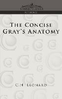 The Concise Gray's Anatomy - C H Leonard,Henry Gray - cover