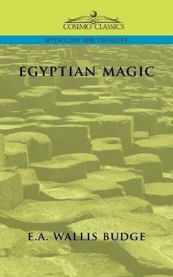 Egyptian Magic - E a Wallis Budge,Ernest Alfred Wallis Budge,Ernest A Wallis Budge - cover