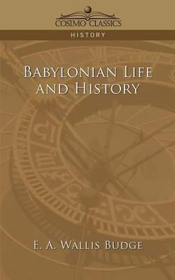 Babylonian Life and History - E a Wallis Budge,Ernest Alfred Wallis Budge - cover