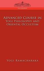 Advanced Course in Yogi Philosophy and Oriental Occultism