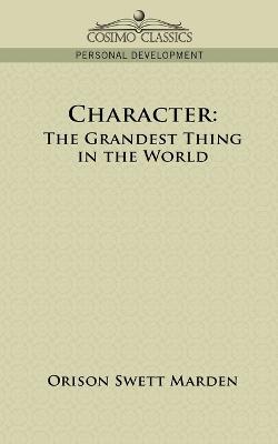 Character: The Grandest Thing in the World - Orison Swett Marden - cover