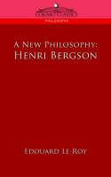 A New Philosophy: Henri Bergson - Edouard Le Roy - cover
