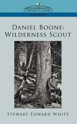 Daniel Boone: Wilderness Scout - Stewart Edward White - cover