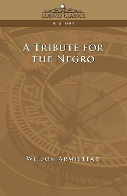 A Tribute for the Negro - Wilson Armistead - cover