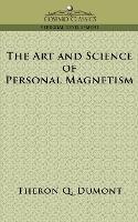 The Art and Science of Personal Magnetism - Theron Q Dumont - cover