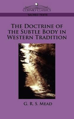 The Doctrine of the Subtle Body in Western Tradition - G R S Mead - cover
