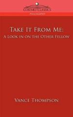 Take It from Me: A Look in on the Other Fellow