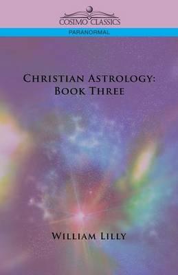 Christian Astrology: Book Three - William Lilly - cover