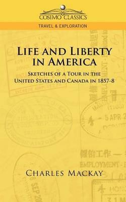 Life and Liberty in America, Sketches of a Tour in the United States and Canada in 1857-8 - Charles MacKay - cover