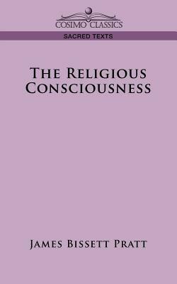The Religious Consciousness - James Bissett Pratt - cover